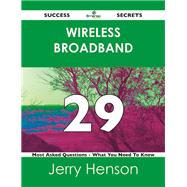 Wireless Broadband 29 Success Secrets: 29 Most Asked Questions on Wireless Broadband