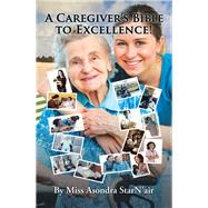 A Caregiver’s Bible to Excellence!