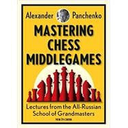 Mastering Chess Middlegames Lectures from the All-Russian School of Grandmasters