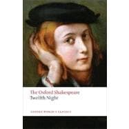 Twelfth Night, or What You Will The Oxford Shakespeare Twelfth Night, or What You Will