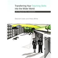 Transferring Your Teaching Skills into the Wider World: Life Beyond the Classroom