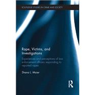 Rape, Victims, and Investigations: Experiences and Perceptions of Law Enforcement Officers Responding to Reported Rapes