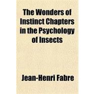 The Wonders of Instinct Chapters in the Psychology of Insects