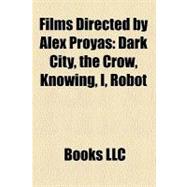 Films Directed by Alex Proyas : Dark City, the Crow, Knowing, I, Robot, Garage Days