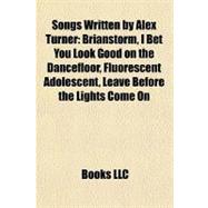 Songs Written by Alex Turner : Brianstorm, I Bet You Look Good on the Dancefloor, Fluorescent Adolescent, Leave Before the Lights Come On
