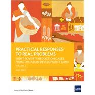 Practical Responses to Real Problems Eight Poverty Reduction Cases from the Asian Development Bank - Volume 2