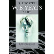 W. B. Yeats A Life, Volume II: The Arch-Poet 1915-1939