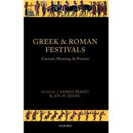 Greek and Roman Festivals Content, Meaning, and Practice