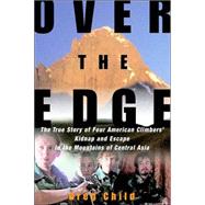 Over the Edge : The True Story of Four American Climbers' Kidnap and Escape in the Mountains of Central Asia