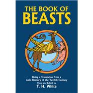 The Book of Beasts Being a Translation from a Latin Bestiary of the Twelfth Century
