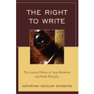 The Right to Write The Literary Politics of Anne Bradstreet and Phillis Wheatley
