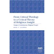 From Critical Theology to a Critical Theory of Religious Insight : Essays in Contemporary Religious Thought