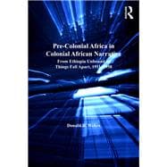 Pre-Colonial Africa in Colonial African Narratives: From Ethiopia Unbound to Things Fall Apart, 1911û1958