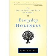Everyday Holiness : The Jewish Spiritual Path of Mussar