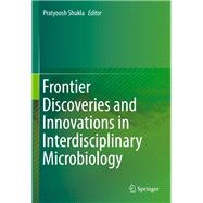 Frontier Discoveries and Innovations in Interdisciplinary Microbiology