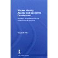 Worker Identity, Agency and Economic Development: Women's Empowerment in the Indian Informal Economy