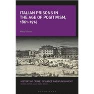 Italian Prisons in the Age of Positivism, 1861-1914