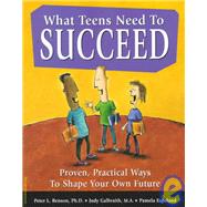 What Teens Need to Succeed: Proven, Practical Ways to Shape Your Own Future