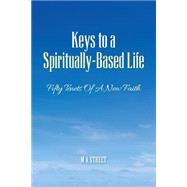 Keys to a Spiritually-based Life: Fifty Tenets of a New Faith