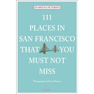 111 Places in San Francisco That You Must Not Miss Updated and Revised