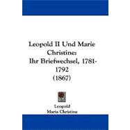 Leopold II und Marie Christine : Ihr Briefwechsel, 1781-1792 (1867)