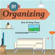 Organizing Discover And Learn About These Top 9 Benefits Of Why You Must Clean Your House And Stay Always Out Of Clutter To Become STRESS FREE!