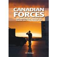 Canadian Forces An Historical Salute to Those on the Front Line