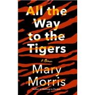All the Way to the Tigers A Memoir