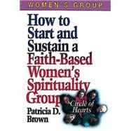 How to Start and Sustain a Faith-Based Women's Spirituality Group : Circle of Hearts