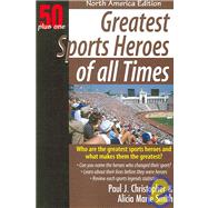 Greatest Sports Heroes of All Times : North American Edition