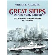 Great Ships in New York Harbor 175 Historic Photographs, 1935-2005