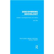 Discovering Sociology (RLE Social Theory): Studies in Sociological Theory and Method
