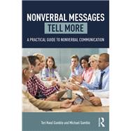 Nonverbal Messages Tell More: A Practical Guide to Nonverbal Communication