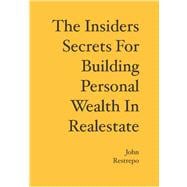 The Insiders Secrets for Building Personal Wealth in Realestate