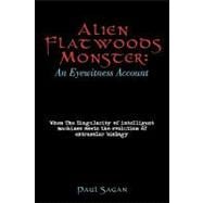 Alien Flatwoods Monster: an Eyewitness Account: When the Singularity of Intelligent Machines Meets the Evolution of Extrasolar Biology book cover, ISBN 9781440186097