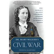 Dr. Mary Walker's Civil War One Woman's Journey to the Medal of Honor and the Fight for Women's Rights
