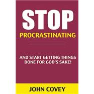 Stop Procrastinating and Start Getting Things Done for God's Sake!