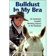 Bulldust In My Bra : An American Couple's Working Season in the Outback