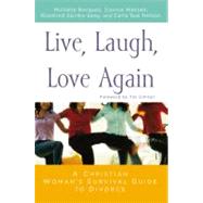 Live, Laugh, Love Again : A Christian Woman's Guide to Surviving Divorce