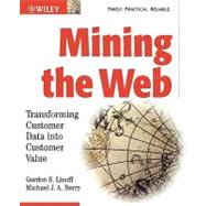 Mining the Web : Transforming Customer Data into Customer Value