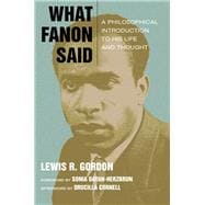 What Fanon Said A Philosophical Introduction to His Life and Thought