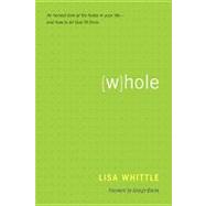 Whole : An Honest Look at the Holes in Your Life - And How to Let God Fill Them