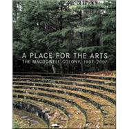 A Place for the Arts: The Macdowell Colony, 1907-2007