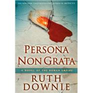 Persona Non Grata A Novel of the Roman Empire