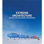 Extreme Architecture Bulding for Challenging Environments