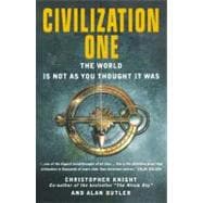 Civilization One The World Is Not as You Thought It Was