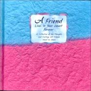 A Friend Lives in Your Heart Forever: A Collection of the Thoughts and Feelings All Friends Want to Share
