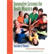Innovative Lessons for Youth Ministry: Stimulate the Minds of Children With 53 Fun and Exciting Biblical Truths Using Ordinary House-hold Items