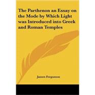 The Parthenon An Essay On The Mode By Which Light Was Introduced Into Greek And Roman Temples
