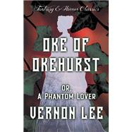 Oke of Okehurst - Or, A Phantom Lover (Fantasy and Horror Classics)